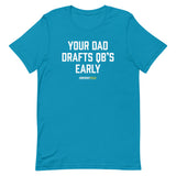 Your Dad Drafts QBs Early Tee