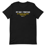 My Dad > Your Dad Tee