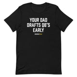 Your Dad Drafts QBs Early Tee
