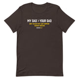 My Dad > Your Dad Tee