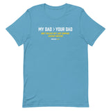 My Dad > Your Dad Tee
