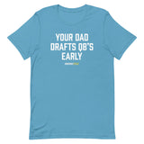 Your Dad Drafts QBs Early Tee
