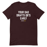 Your Dad Drafts QBs Early Tee