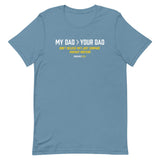 My Dad > Your Dad Tee
