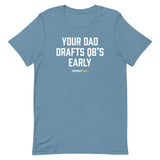 Your Dad Drafts QBs Early Tee
