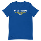 My Dad > Your Dad Tee