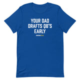 Your Dad Drafts QBs Early Tee