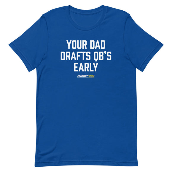 Your Dad Drafts QBs Early Tee